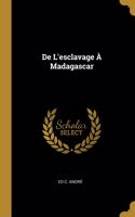 De L'esclavage À Madagascar