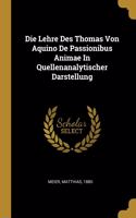 Die Lehre Des Thomas Von Aquino De Passionibus Animae In Quellenanalytischer Darstellung