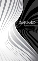 Zaha Hadid: Form in Motion: Form in Motion