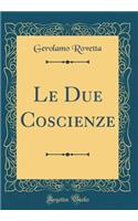 Le Due Coscienze (Classic Reprint)