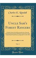 Uncle Sam's Forest Rangers, Vol. 1: A Radio Drama Serial Presented by the National Broadcasting Company With the Cooperation of the United States Forest Service; Episodes 1 to 45, 1932 (Classic Reprint)