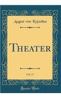 Theater, Vol. 17 (Classic Reprint)