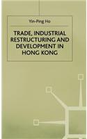 Trade, Industrial Restructuring and Development in Hong Kong