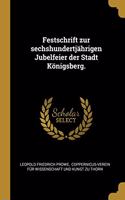 Festschrift zur sechshundertjährigen Jubelfeier der Stadt Königsberg.