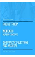 RocketPrep NCLEX(R) Nursing Concepts 600 Practice Questions and Answers: Dominate Your Exam
