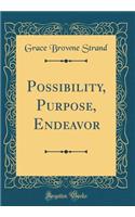 Possibility, Purpose, Endeavor (Classic Reprint)