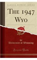 The 1947 Wyo (Classic Reprint)