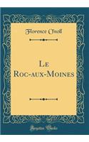 Le Roc-Aux-Moines (Classic Reprint)