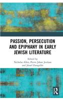 Passion, Persecution, and Epiphany in Early Jewish Literature