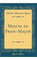 Manuel du Franc-Maçon (Classic Reprint)