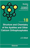 Structure and Chemistry of the Apatites and Other Calcium Orthophosphates