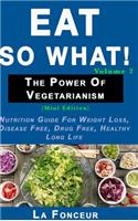 Eat So What! The Power of Vegetarianism Volume 2
