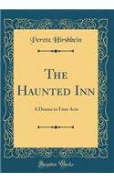 The Haunted Inn: A Drama in Four Acts (Classic Reprint)