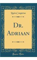 Dr. Adriaan (Classic Reprint)