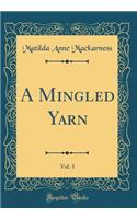 A Mingled Yarn, Vol. 3 (Classic Reprint)