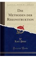 Die Methoden Der Rekonstruktion (Classic Reprint)