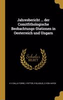 Jahresbericht ... Der Comitfithologische Beobachtungs-Stationen in Oesterreich Und Ungarn