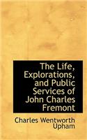 The Life, Explorations, and Public Services of John Charles Fremont