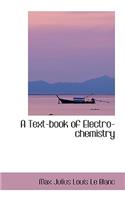 A Text-Book of Electro-Chemistry