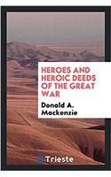 Heroes and heroic deeds of the great war