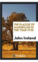 The Plague of Marseilles in the Year 1720. from Documents Preserved in the ...