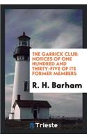 The Garrick Club: Notices of One Hundred and Thirty-Five of Its Former Members: Notices of One Hundred and Thirty-Five of Its Former Members