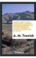 The New Voice in Race Adjustments; Addresses and Reports Presented at the Negro Christian Student Conference, Atlanta, Georgia, May 14-18, 1914