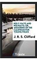 Holy-Days and Holidays; Or, Memories of the Calendar for Young Folks