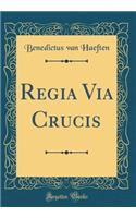 Regia Via Crucis (Classic Reprint)