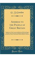 Address to the People of Great Britain: Explanatory of Our Commercial Relations with the Empire of China, and of the Course of Policy by Which It May Be Rendered an Almost Unbounded Field for British Commerce (Classic Reprint): Explanatory of Our Commercial Relations with the Empire of China, and of the Course of Policy by Which It May Be Rendered an Almost Unbounded Field 