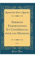Sermons Exhortations Et ConfÃ©rences Pour Les Missions, Vol. 1 (Classic Reprint)