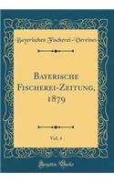 Bayerische Fischerei-Zeitung, 1879, Vol. 4 (Classic Reprint)