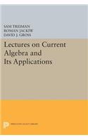 Lectures on Current Algebra and Its Applications