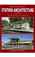 British Railway Station Architecture in Colour for the Modeller and Historian