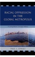 Racial Oppression in the Global Metropolis: A Living Black Chicago History