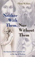 Neither With Them, Nor Without Them: The Russian Writer and the Jew in the Age of Realism(Judaic Traditions in LIterature, Music, and Art)