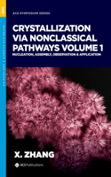 Crystallization Via Nonclassical Pathways, Volume 1: Nucleation, Assembly, Observation & Application