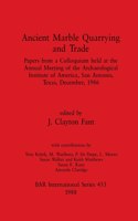 Ancient Marble Quarrying and Trade: Papers from a Colloquium held at the Annual Meeting of the Archaeological Institute of America, San Antonio, Texas, December, 1986