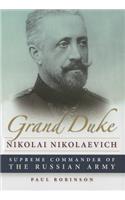 Grand Duke Nikolai Nikolaevich: Supreme Commander of the Russian Army(NIU Series in Slavic, East European, and Eurasian Studies)