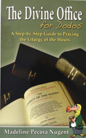 Divine Office for Dodos: A Step-By-Step Guide to Praying the Liturgy of the Hours