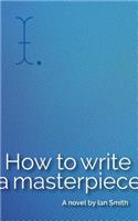 How to Write a Masterpiece