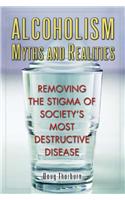Alcoholism Myths and Realities***: Removing The Stigma Of Society's Most Destructive Disease(English)