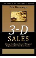 3-D Sales: Change Your Perception of Selling and Experience New Levels of Success