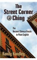 Street Corner Ching; The Ancient Chinese Oracle in Plain English