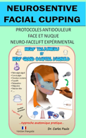 Neurosensitive facial cupping - Version française: Protocoles antidouleur - Face et nuque. Neuro-facelift expérimental