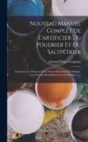 Nouveau Manuel Complet De L'artificier Du Poudrier Et Du Saltpêtrier