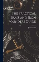 The Practical Brass and Iron Founders Guide