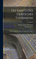 Les saints des derviches tourneurs; récits traduits du persan et annotés par Cl. Huart; Volume 2