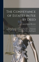 Conveyance of Estates in fee by Deed; Being a Statement of the Principles of law Involved in the Drafting and Interpreting of Deeds of Conveyance and in the Examination of Title to Real Property