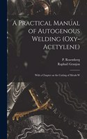Practical Manual of Autogenous Welding (oxy-acetylene)